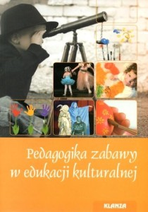 PEDAGOGIKA ZABAWY W EDUKACJI KULTURALNEJ